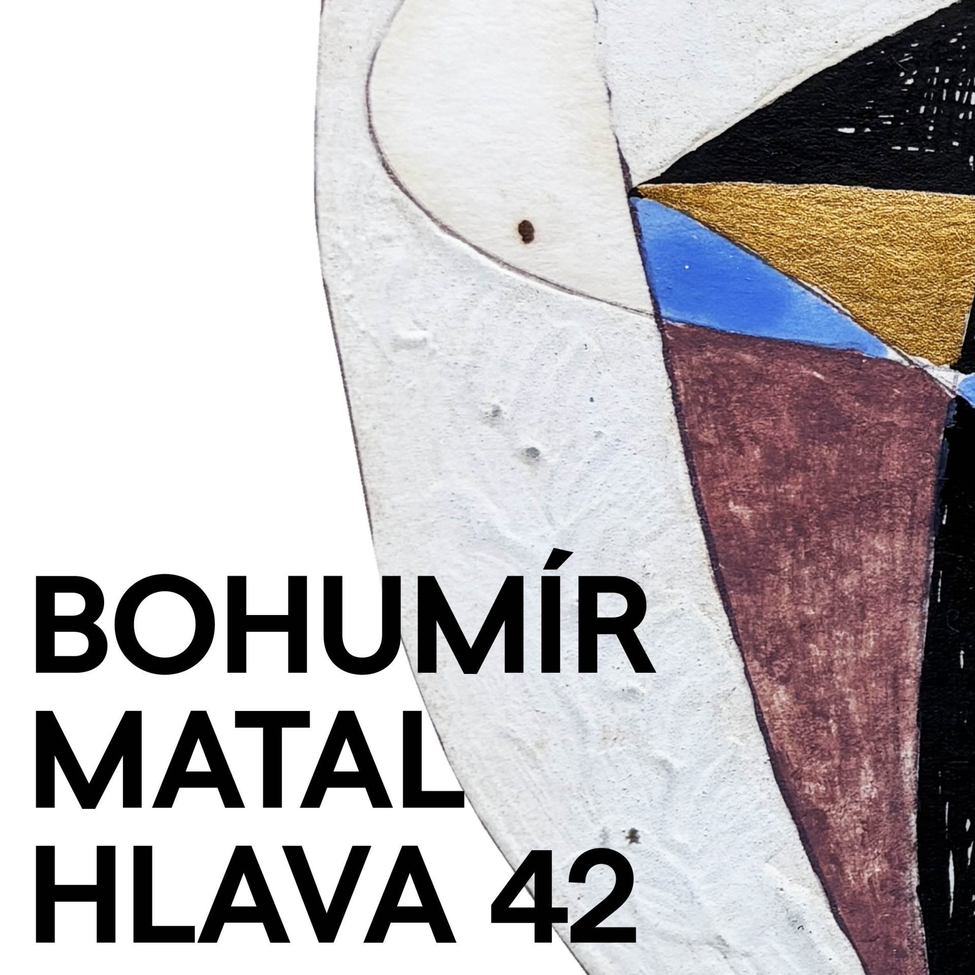 Komentovaná prohlídka výstavy Bohumír Matal - Hlava 42
