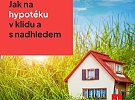 Jak na hypotéku v klidu a s nadhledem?